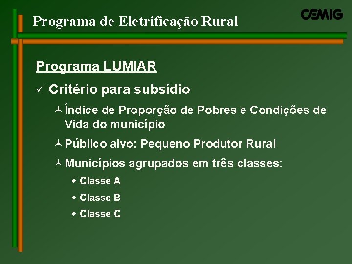 Programa de Eletrificação Rural Programa LUMIAR ü Critério para subsídio ©Índice de Proporção de Programa de Eletrificação Rural Programa LUMIAR ü Critério para subsídio ©Índice de Proporção de