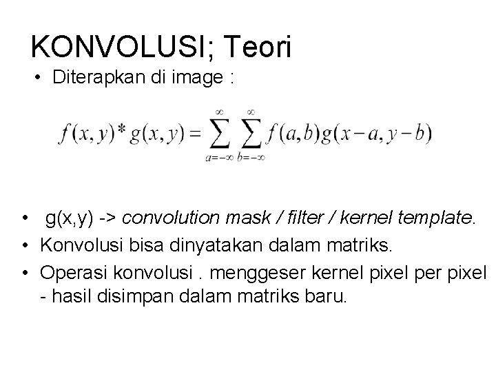 KONVOLUSI; Teori • Diterapkan di image : • g(x, y) -> convolution mask /