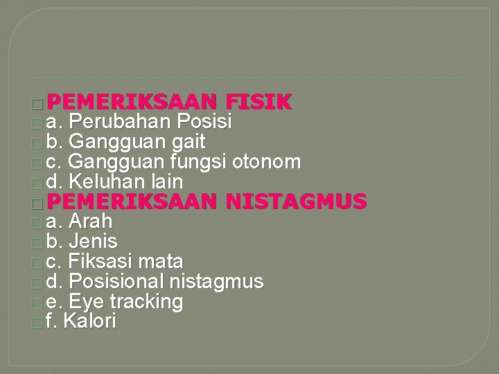 � PEMERIKSAAN FISIK � a. Perubahan Posisi � b. Gangguan gait � c. Gangguan