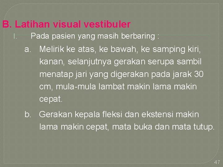 B. Latihan visual vestibuler I. Pada pasien yang masih berbaring : a. Melirik ke