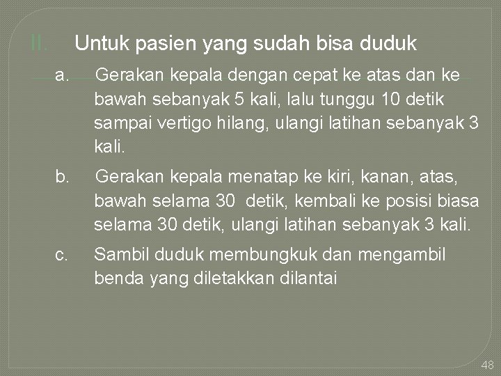 II. Untuk pasien yang sudah bisa duduk a. Gerakan kepala dengan cepat ke atas