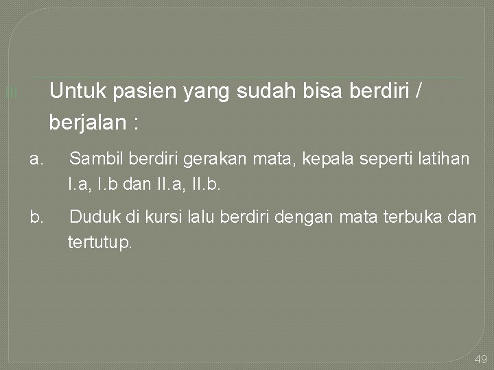 III. Untuk pasien yang sudah bisa berdiri / berjalan : a. Sambil berdiri gerakan