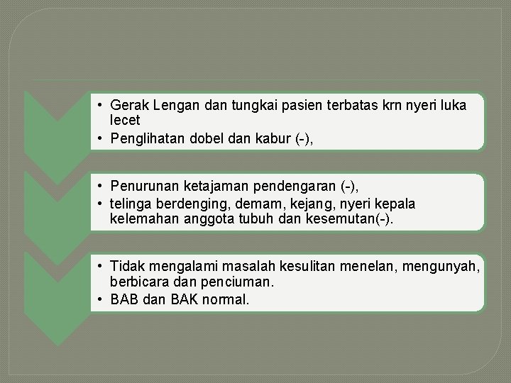  • Gerak Lengan dan tungkai pasien terbatas krn nyeri luka lecet • Penglihatan