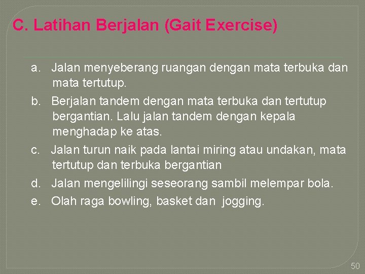 C. Latihan Berjalan (Gait Exercise) a. Jalan menyeberang ruangan dengan mata terbuka dan mata