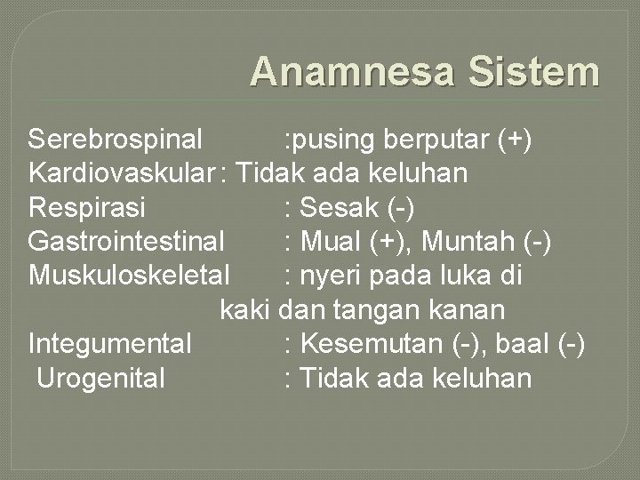 Anamnesa Sistem Serebrospinal : pusing berputar (+) Kardiovaskular : Tidak ada keluhan Respirasi :