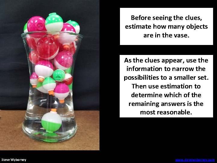 Before seeing the clues, estimate how many objects are in the vase. As the
