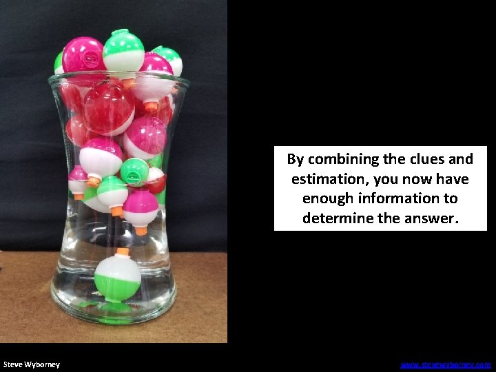 By combining the clues and estimation, you now have enough information to determine the