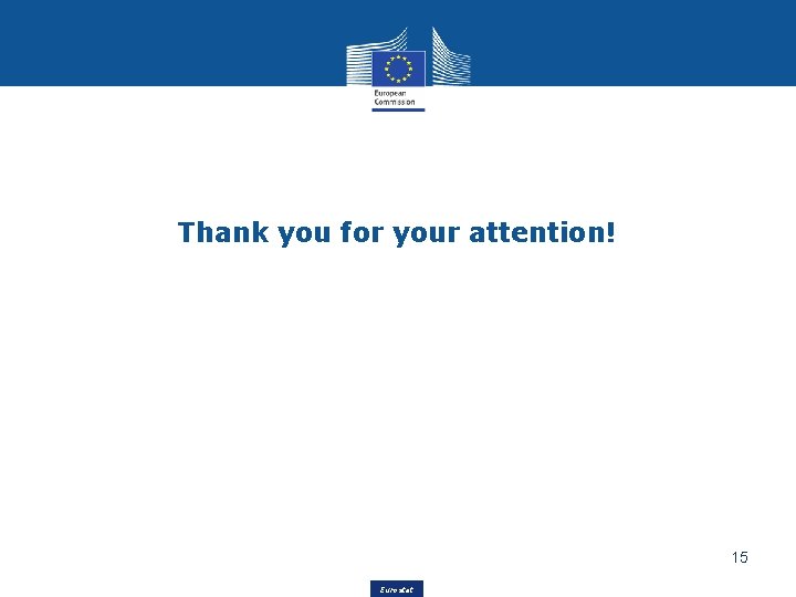 Thank you for your attention! 15 Eurostat 