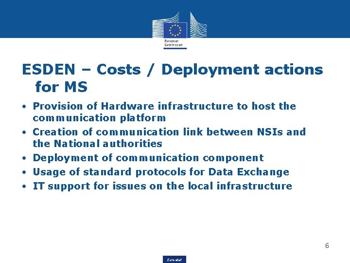 ESDEN – Costs / Deployment actions for MS • Provision of Hardware infrastructure to