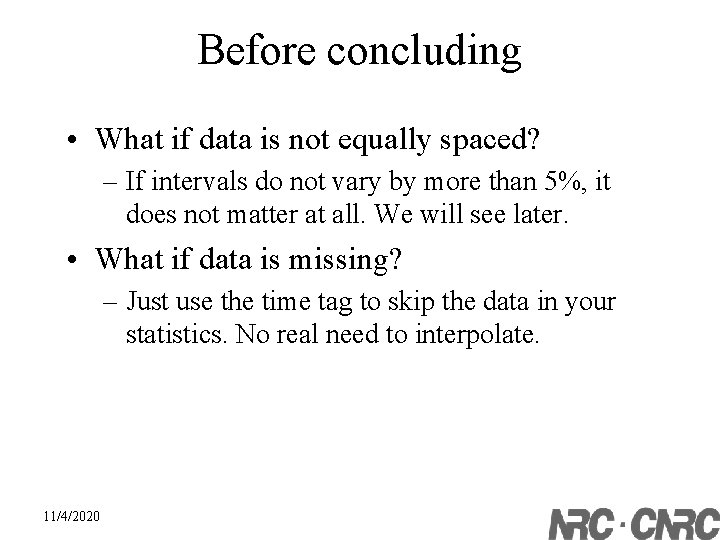 Before concluding • What if data is not equally spaced? – If intervals do