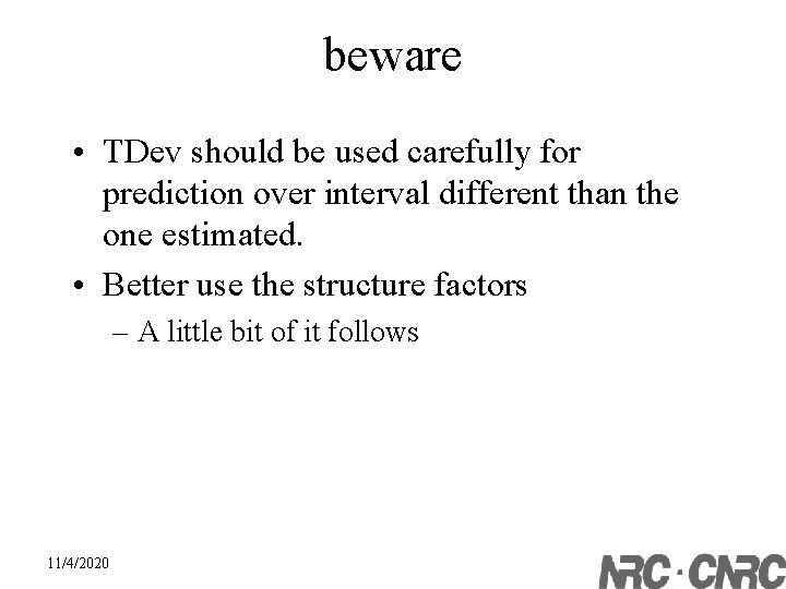 beware • TDev should be used carefully for prediction over interval different than the
