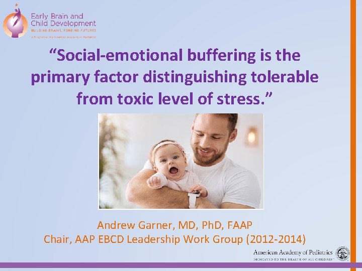 “Social-emotional buffering is the primary factor distinguishing tolerable from toxic level of stress. ”