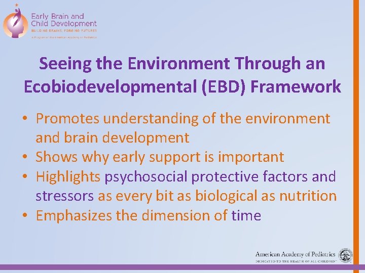 Seeing the Environment Through an Ecobiodevelopmental (EBD) Framework • Promotes understanding of the environment