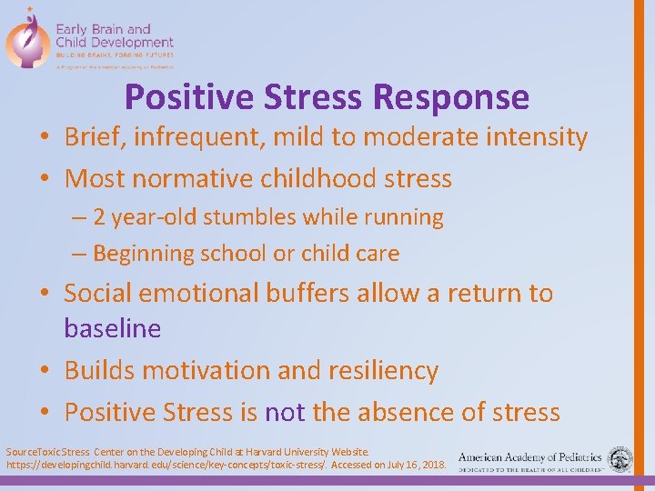 Positive Stress Response • Brief, infrequent, mild to moderate intensity • Most normative childhood