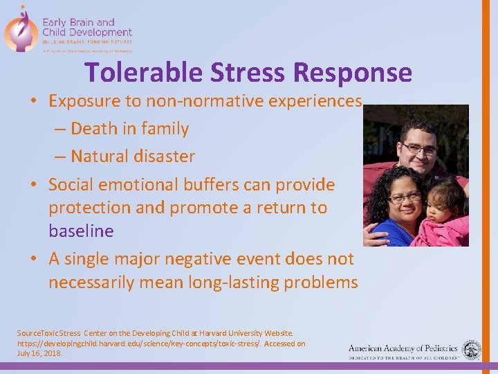 Tolerable Stress Response • Exposure to non-normative experiences – Death in family – Natural