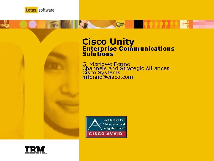 Cisco Unity Enterprise Communications Solutions G. Marlowe Fenne Channels and Strategic Alliances Cisco Systems