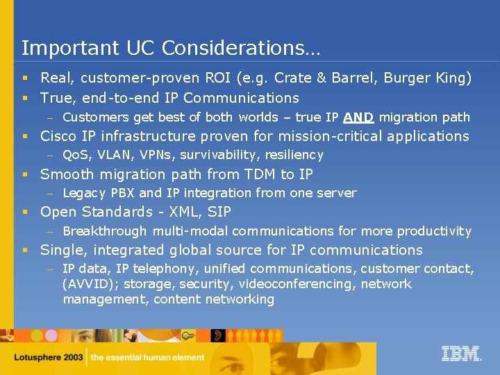 Important UC Considerations… § Real, customer-proven ROI (e. g. Crate & Barrel, Burger King)