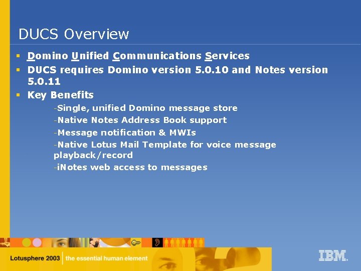 DUCS Overview § Domino Unified Communications Services § DUCS requires Domino version 5. 0.