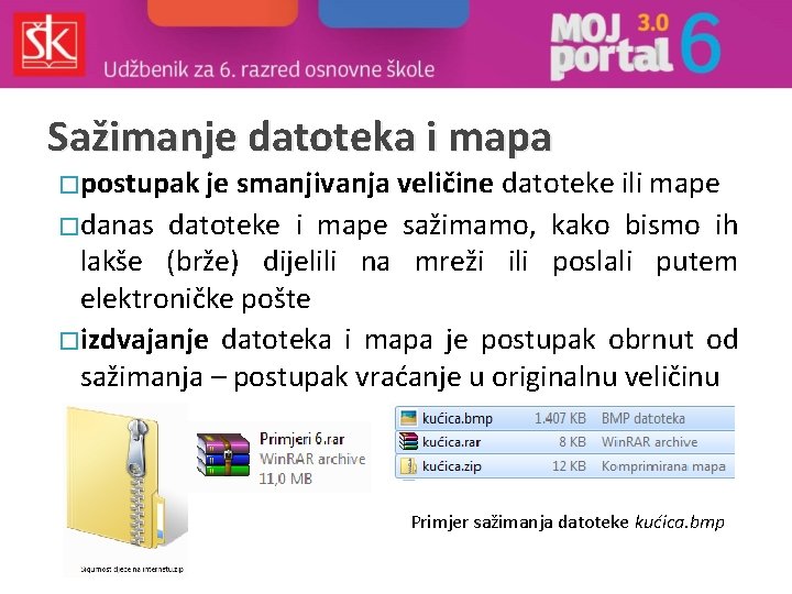 Sažimanje datoteka i mapa � postupak je smanjivanja veličine datoteke ili mape � danas