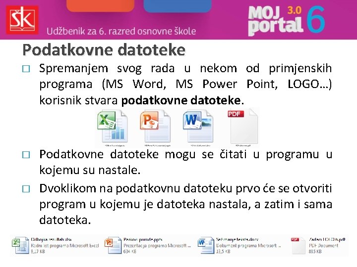 Podatkovne datoteke � � � Spremanjem svog rada u nekom od primjenskih programa (MS