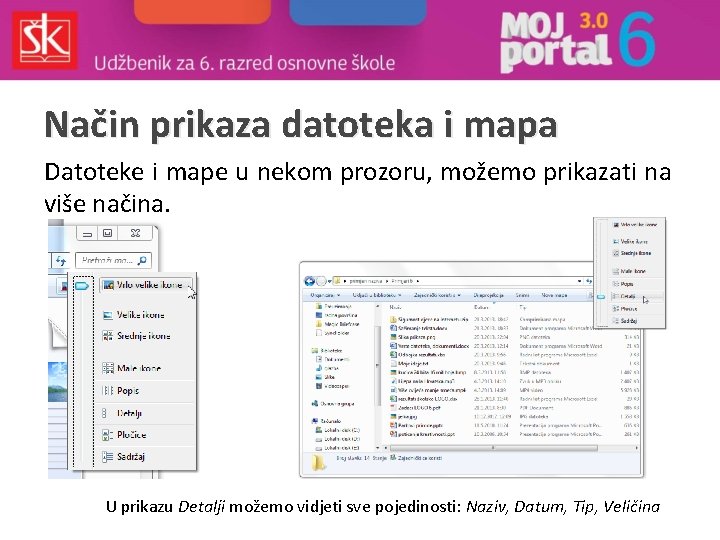 Način prikaza datoteka i mapa Datoteke i mape u nekom prozoru, možemo prikazati na