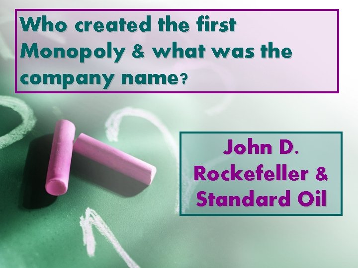 Who created the first Monopoly & what was the company name? John D. Rockefeller