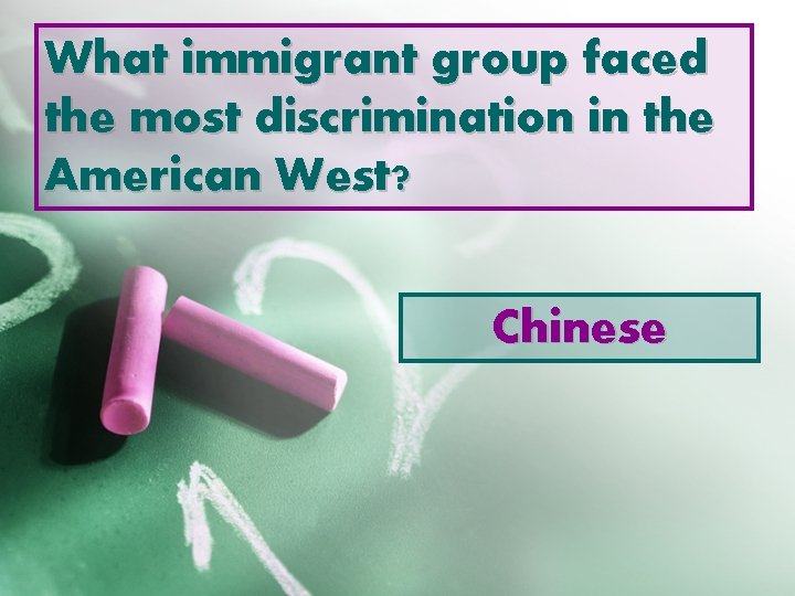 What immigrant group faced the most discrimination in the American West? Chinese 