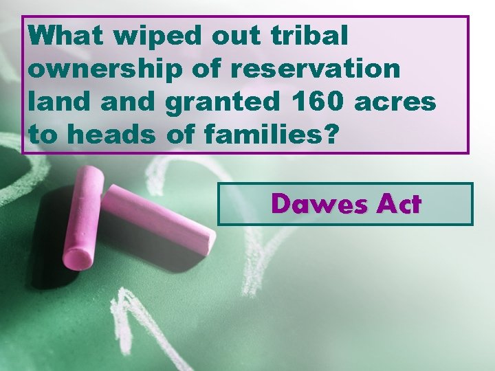 What wiped out tribal ownership of reservation land granted 160 acres to heads of