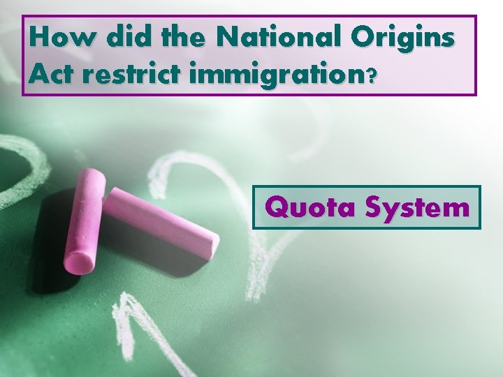 How did the National Origins Act restrict immigration? Quota System 