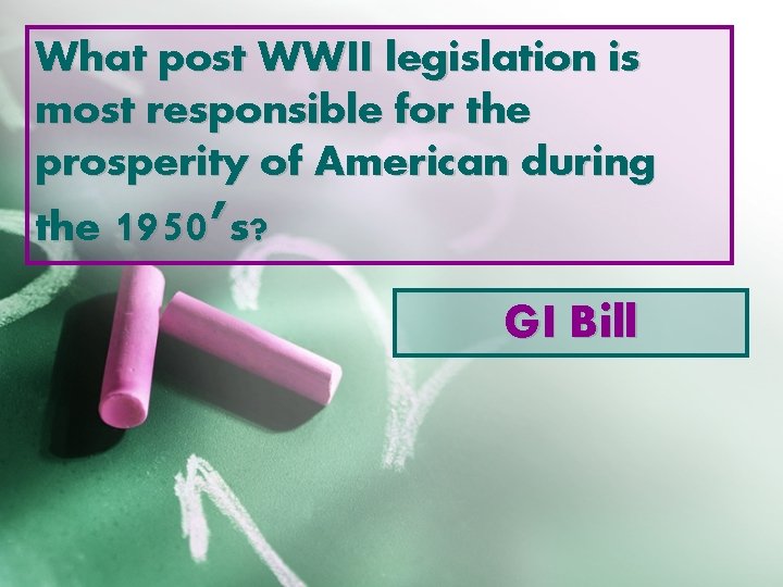 What post WWII legislation is most responsible for the prosperity of American during the
