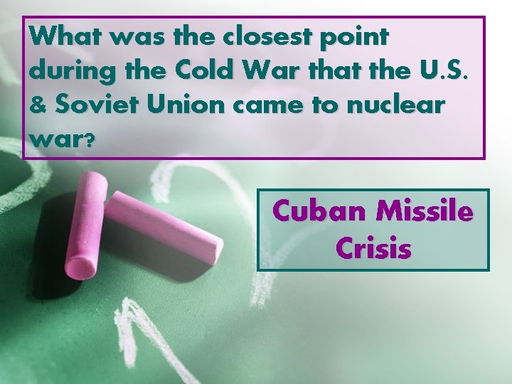 What was the closest point during the Cold War that the U. S. &