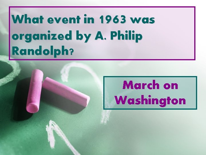 What event in 1963 was organized by A. Philip Randolph? March on Washington 
