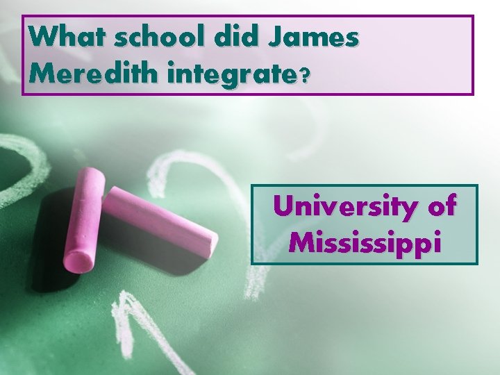 What school did James Meredith integrate? University of Mississippi 