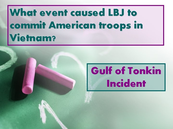 What event caused LBJ to commit American troops in Vietnam? Gulf of Tonkin Incident