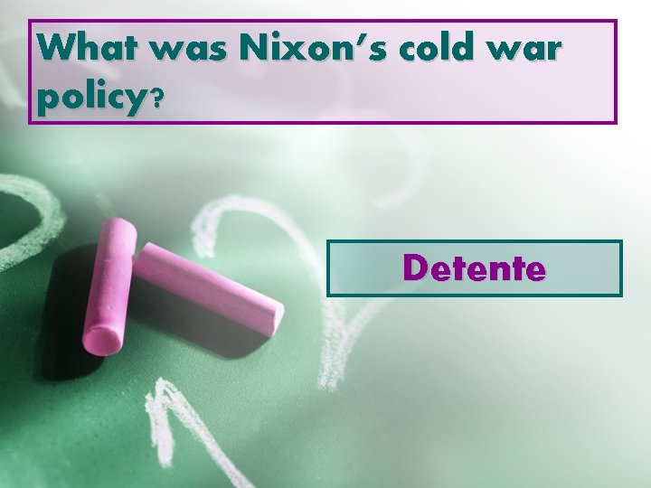 What was Nixon’s cold war policy? Detente 