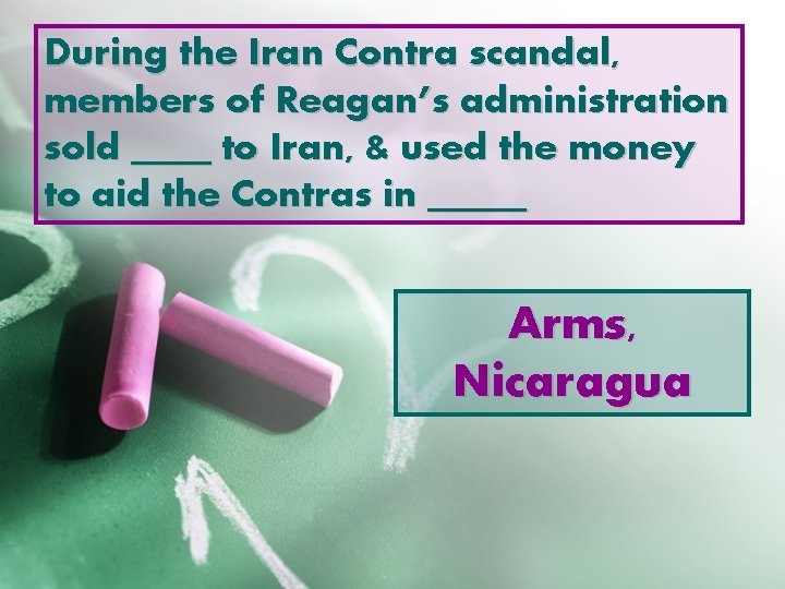 During the Iran Contra scandal, members of Reagan’s administration sold ____ to Iran, &