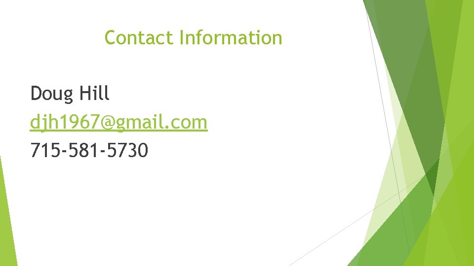 Contact Information Doug Hill djh 1967@gmail. com 715 -581 -5730 Contact Information Doug Hill djh 1967@gmail. com 715 -581 -5730