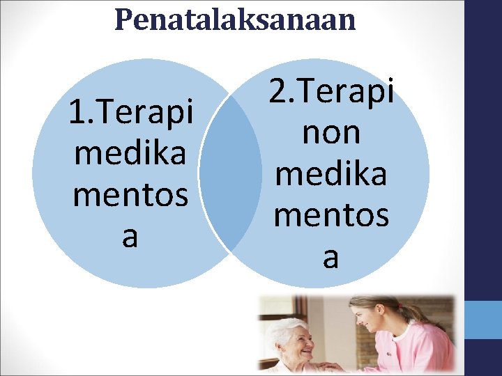 Penatalaksanaan 1. Terapi medika mentos a 2. Terapi non medika mentos a 