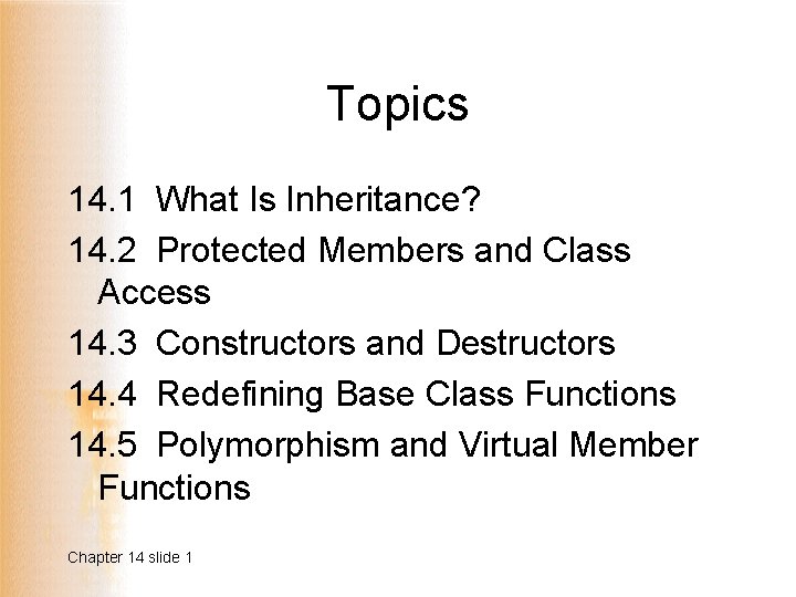 Topics 14. 1 What Is Inheritance? 14. 2 Protected Members and Class Access 14.