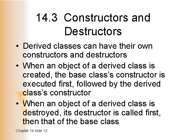 14. 3 Constructors and Destructors • Derived classes can have their own constructors and