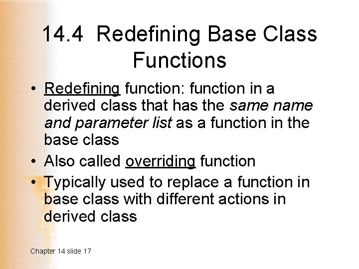 14. 4 Redefining Base Class Functions • Redefining function: function in a derived class