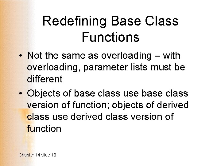 Redefining Base Class Functions • Not the same as overloading – with overloading, parameter