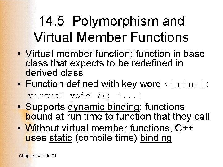14. 5 Polymorphism and Virtual Member Functions • Virtual member function: function in base