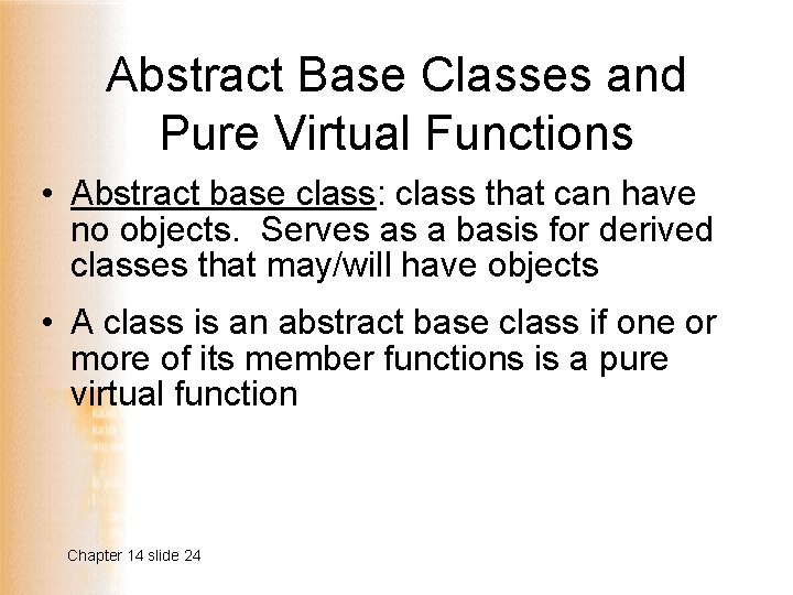 Abstract Base Classes and Pure Virtual Functions • Abstract base class: class that can