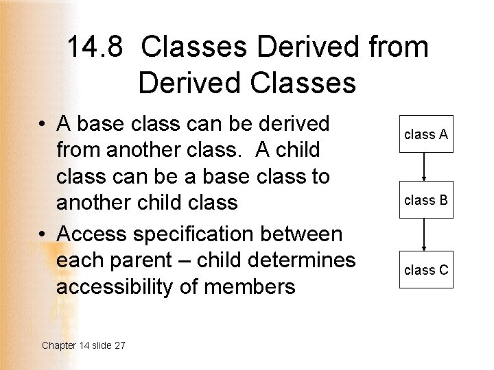 14. 8 Classes Derived from Derived Classes • A base class can be derived