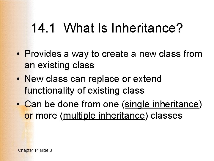 14. 1 What Is Inheritance? • Provides a way to create a new class