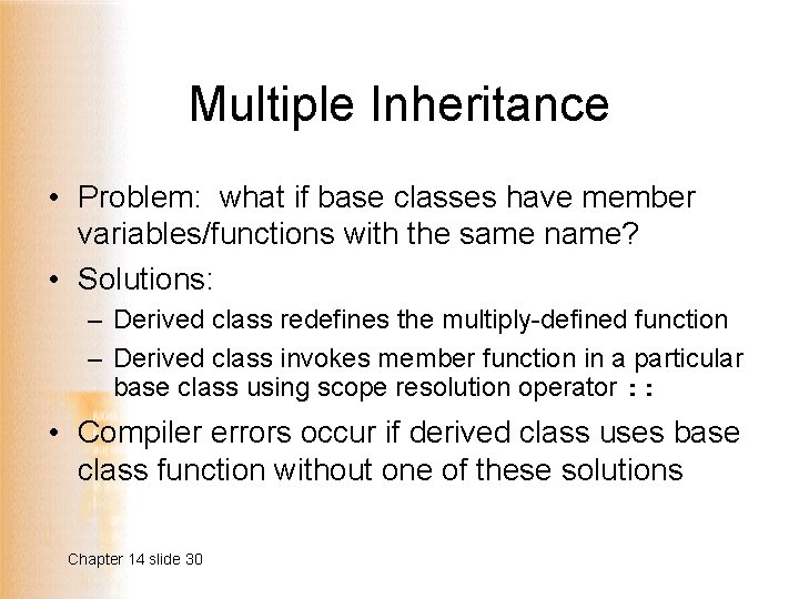 Multiple Inheritance • Problem: what if base classes have member variables/functions with the same