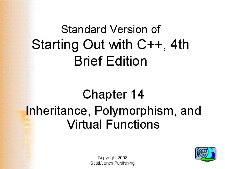 Standard Version of Starting Out with C++, 4 th Brief Edition Chapter 14 Inheritance,
