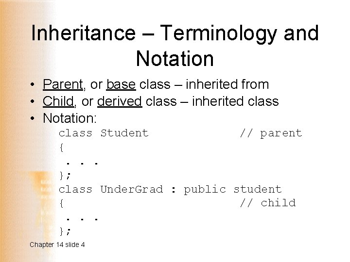 Inheritance – Terminology and Notation • Parent, or base class – inherited from •