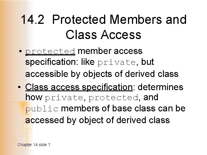 14. 2 Protected Members and Class Access • protected member access specification: like private,